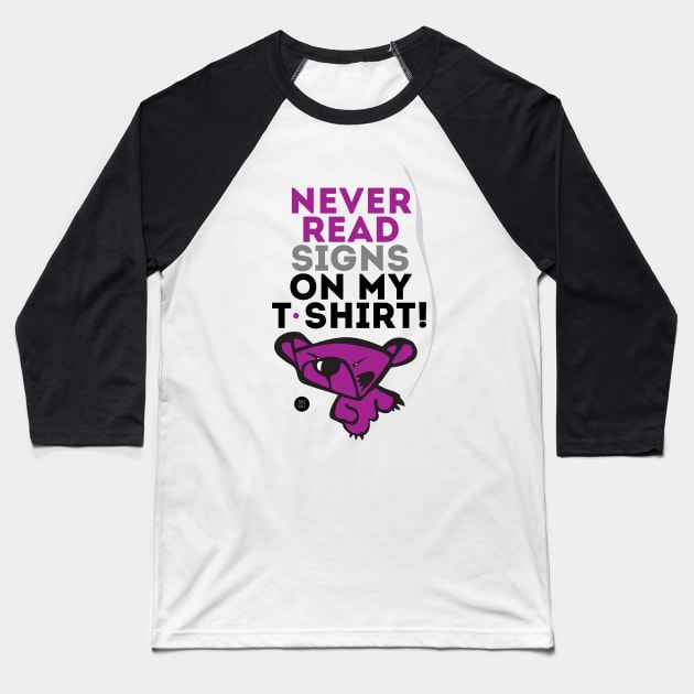 Never read signs on my t-shirt! Baseball T-Shirt by artraf63